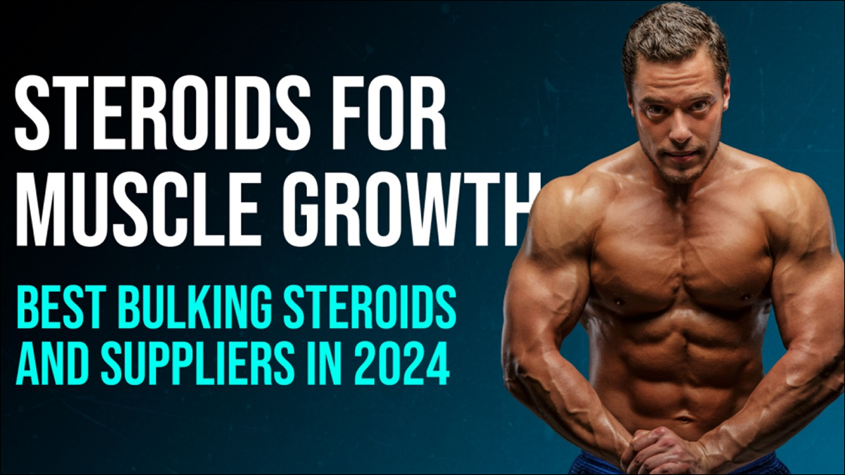 Steroids for Muscle Growth – Best Bulking Steroids and Suppliers in 2024
