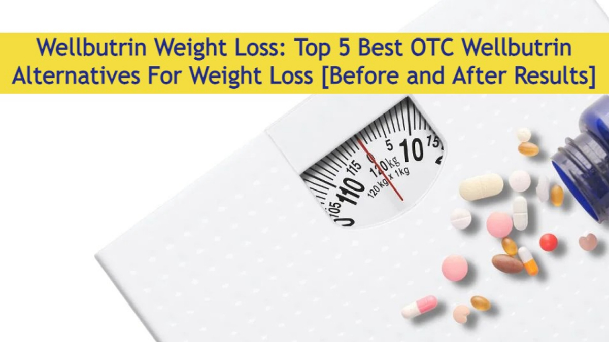 Wellbutrin Weight Loss: Top 5 Best OTC Wellbutrin Alternatives For Weight Loss [Before and After Results]