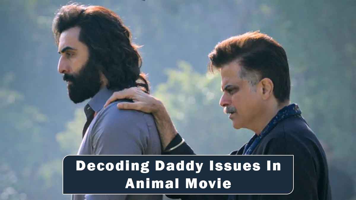 Decoding Daddy Issues In Ranbir Kapoor Starrer Animal: Causes, Signs, And Effects Of Father Complex EXPLAINED
